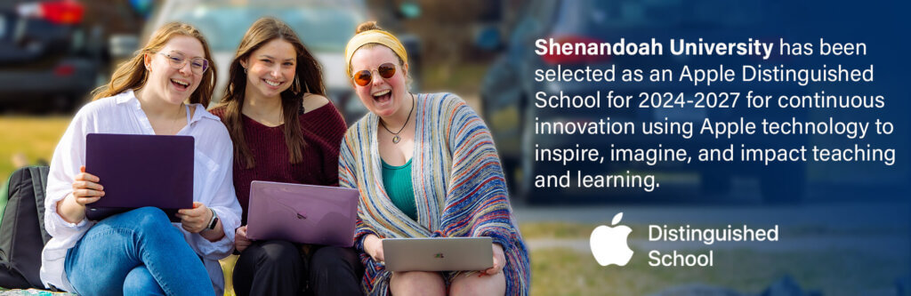 Shenandoah University has been 
selected as an Apple Distinguished School for 2024-2027 for continuous innovation using Appletechnology to inspire, imagine, and impact teaching  and learning.