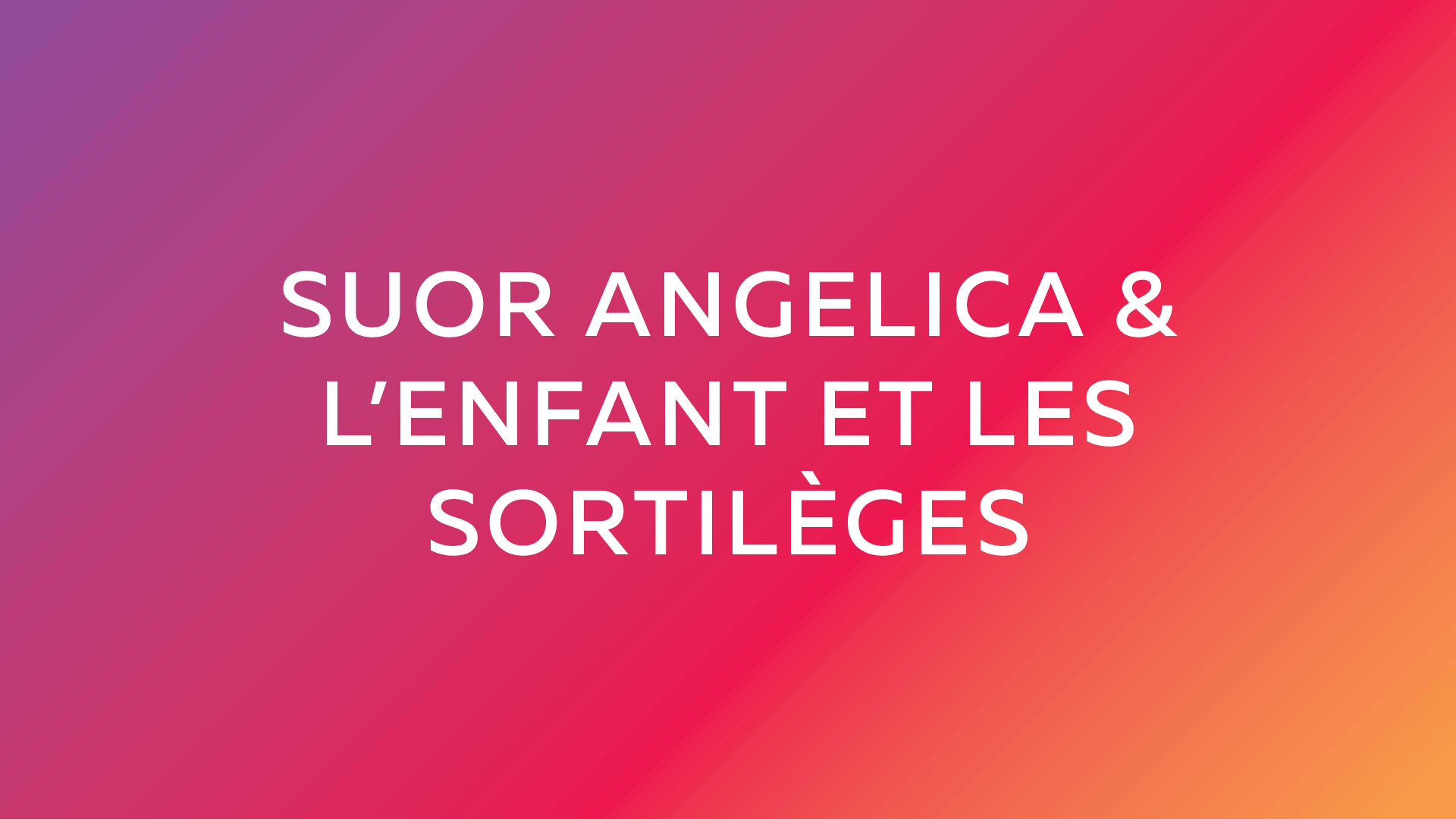 Suor Angelica & L'enfant et les sortilèges