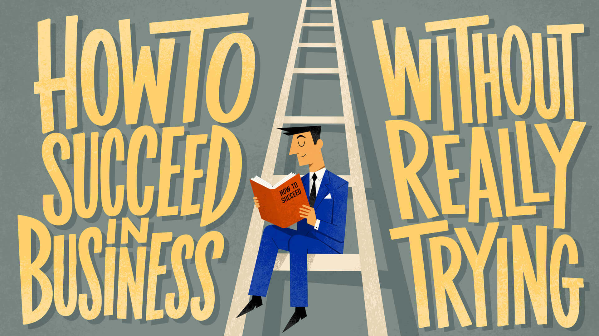 How to Succeed in Business without Really Trying