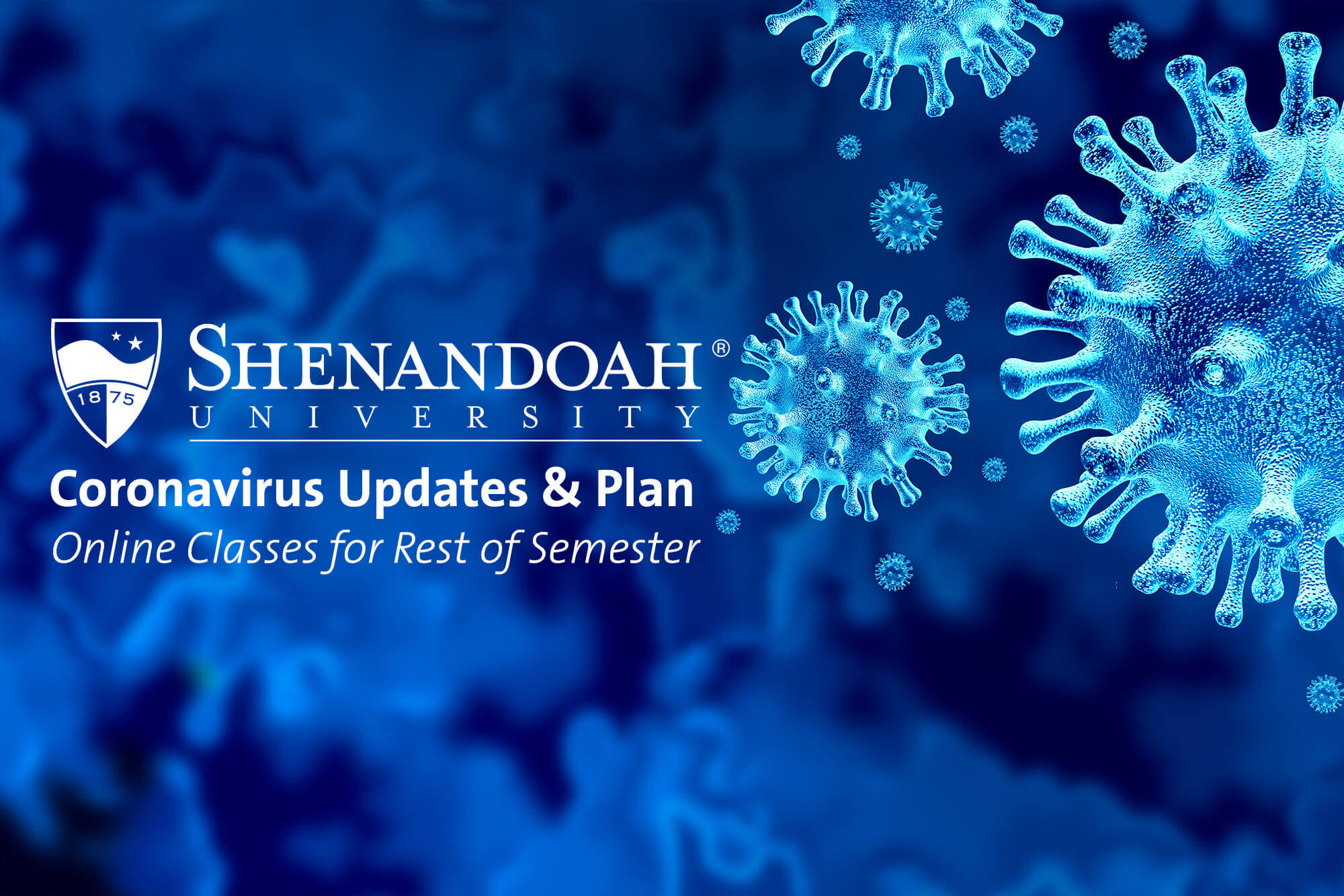 Online Classes for Rest of Semester, Working Remotely, Commencement & Other Updates Shenandoah is taking the additional actions, effective immediately