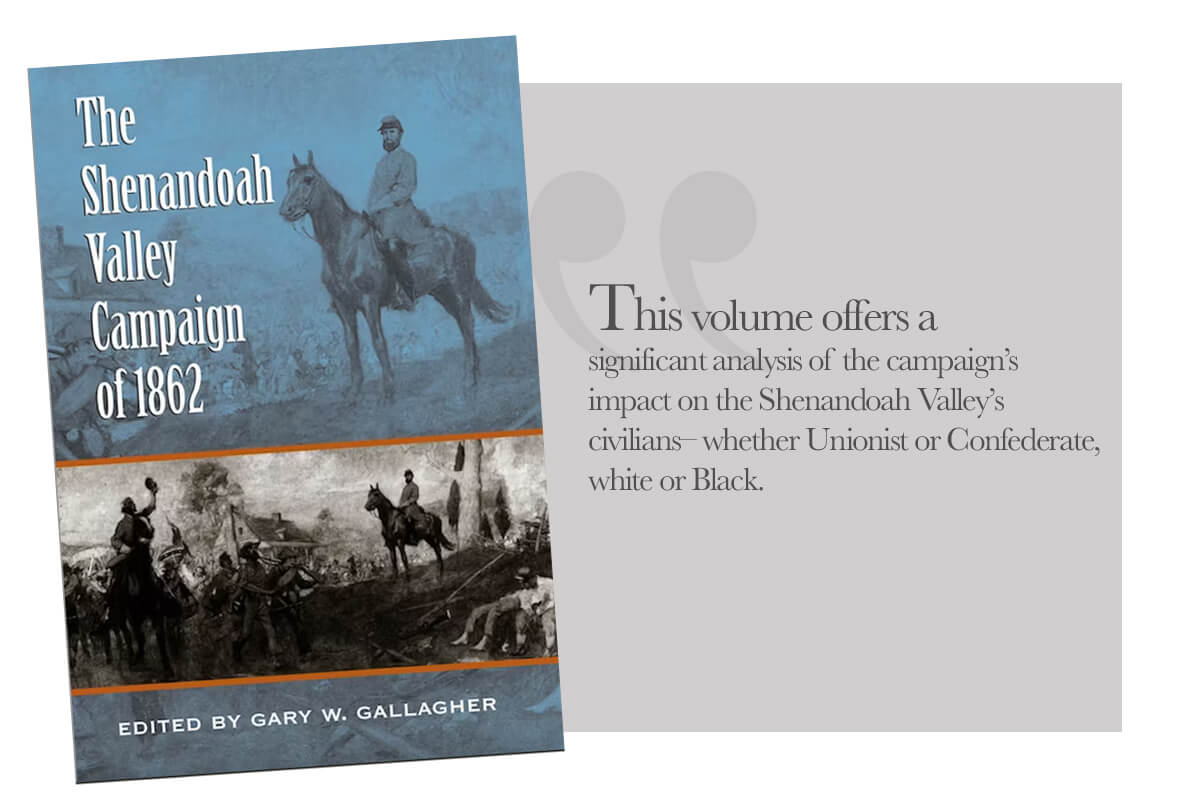 Publication of Note | December 2023 Gary W. Gallagher, ed. “The Shenandoah Valley Campaign of 1862” Chapel Hill: University of North Carolina Press, 2003.